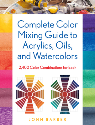 Complete Color Mixing Guide for Acrylics, Oils, and Watercolors