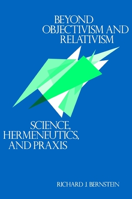 Beyond Objectivism and Relativism