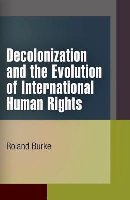 Decolonization and the Evolution of International Human Rights