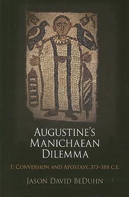 Augustine's Manichaean Dilemma, Volume 1