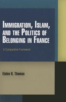 Immigration, Islam, and the Politics of Belonging in France