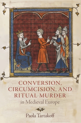 Conversion, Circumcision, and Ritual Murder in Medieval Europe