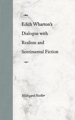 Edith Wharton's Dialogue with Realism and Sentimental Fiction