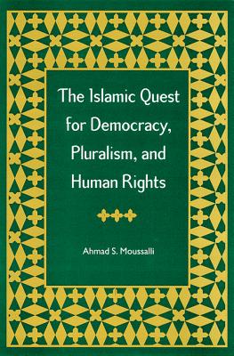 The Islamic Quest for Democracy, Pluralism and Human Rights