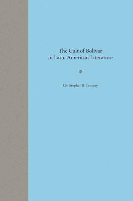 The Cult of Bolivar in Latin American Literature