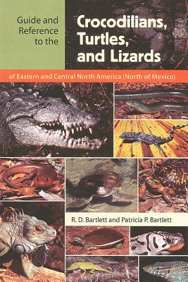 Guide and Reference to the Crocodilians, Turtles, and Lizards of Eastern and Central North America (North of Mexico)