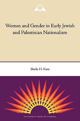 Women and Gender in Early Jewish and Palestinian Nationalism