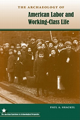 The Archaeology of American Labor and Working-Class Life