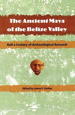 The Ancient Maya of the Belize Valley