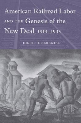 American Railroad Labor and the Genesis of the New Deal, 1919-1935