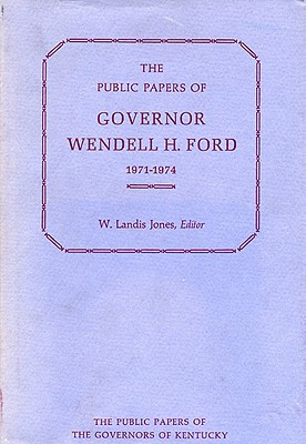 The Public Papers of Governor Wendell H. Ford, 1971-1974
