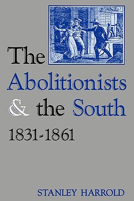 The Abolitionists and the South, 1831-1861