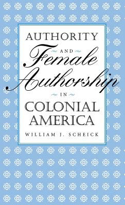 Authority and Female Authorship in Colonial America