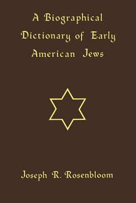 A Biographical Dictionary of Early American Jews