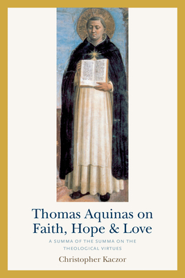 Thomas Aquinas on Faith, Hope, and Love