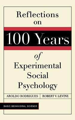 Reflections On 100 Years Of Experimental Social Psychology