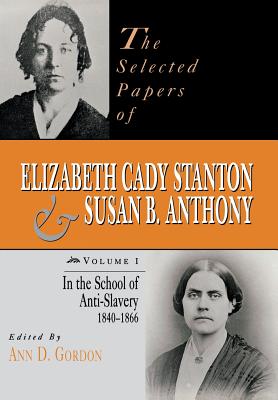 The Selected Papers of Elizabeth Cady Stanton and Susan B. Anthony