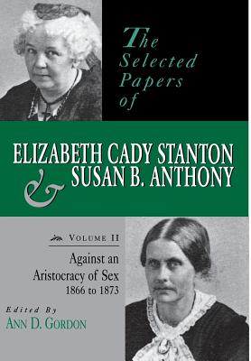 The Selected Papers of Elizabeth Cady Stanton and Susan B. Anthony