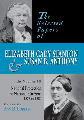 The Selected Papers of Elizabeth Cady Stanton and Susan B. Anthony