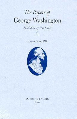 The Papers of George Washington v.6; 13 August-20 October, 1776;13 August-20 October, 1776