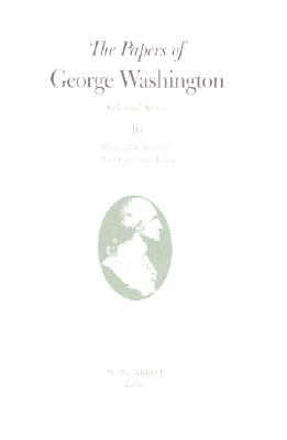 The Papers of George Washington v.10; Colonial Series;March 1774-June 1775