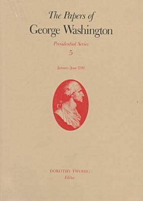 The Papers of George Washington v.5; Presidential Series;January-June 1790