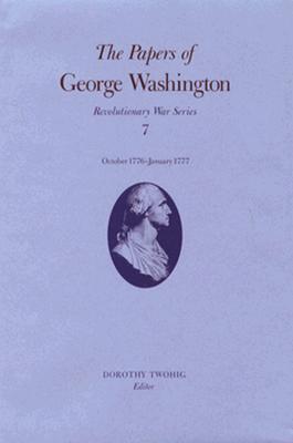 The Papers of George Washington v.7; Revolutionary War Series;October 1776-January 1777