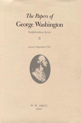 The Papers of George Washington  Confederation Series, v.6;Confederation Series, v.6