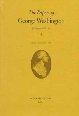 The Papers of George Washington v.4; Retirement Series;April-December 1799