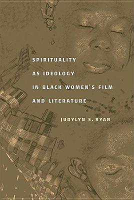 Spirituality as Ideology in Black Women's Film and Literature