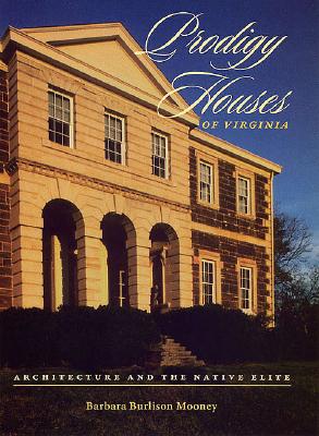 Prodigy Houses Of Virginia: Architecture And The Native Elite