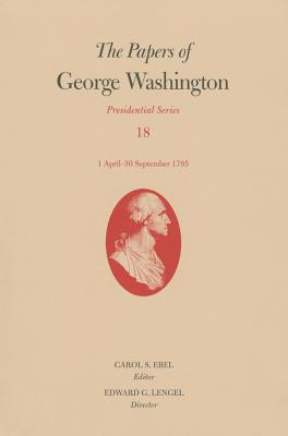 The Papers of George Washington: Presidential Series, Volume 18