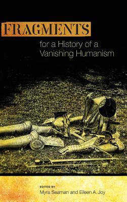 Fragments for a History of a Vanishing Humanism