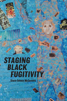 Staging Black Fugitivity