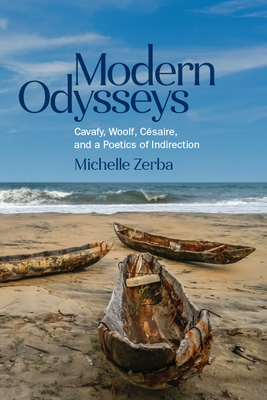 Modern Odysseys: Cavafy, Woolf, Cesaire, and a Poetics of Indirection