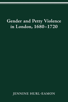 Gender and Petty Violence in London, 1680-1720