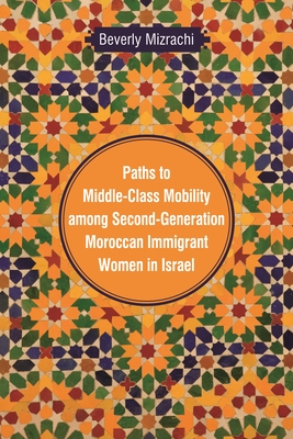 Paths to Middle-Class Mobility among Second-Generation Moroccan Immigrant Women in Israel