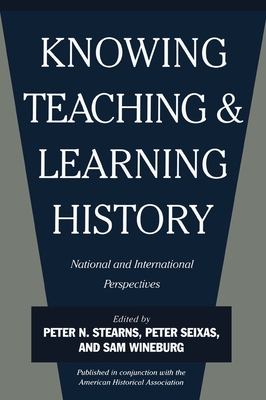 Knowing, Teaching, and Learning History