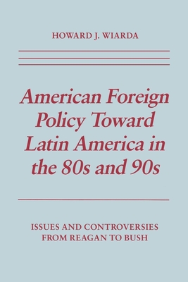 American Foreign Policy Toward Latin America in the 80s and 90s