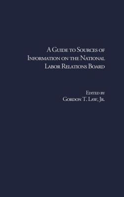 A Guide to Sources of Information on the National Labor Relations Board