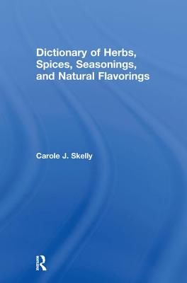 Dictionary of Herbs, Spices, Seasonings, and Natural Flavorings