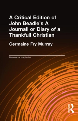 A Critical Edition of John Beadle''s A Journall or Diary of a Thankfull Christian