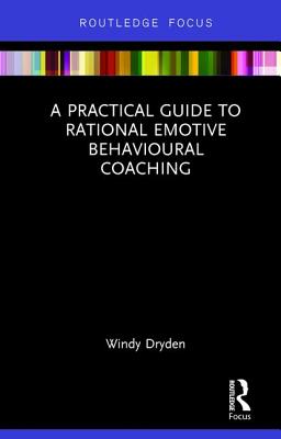 A Practical Guide to Rational Emotive Behavioural Coaching