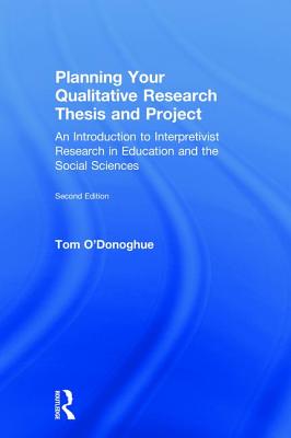 Planning Your Qualitative Research Thesis and Project