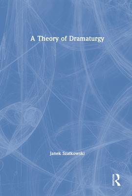 A Theory of Dramaturgy