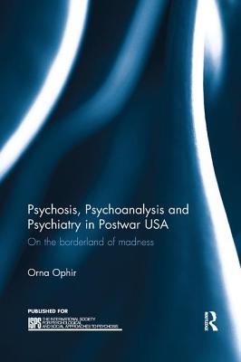 Psychosis, Psychoanalysis and Psychiatry in Postwar USA