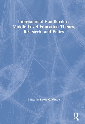 International Handbook of Middle Level Education Theory, Research, and Policy