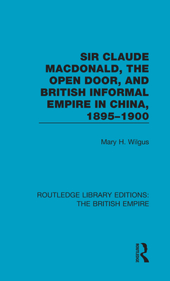 Sir Claude MacDonald, the Open Door, and British Informal Empire in China, 1895-1900