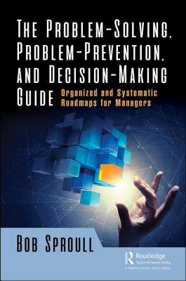 The Problem-Solving, Problem-Prevention, and Decision-Making Guide