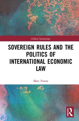 Sovereign Rules and the Politics of International Economic Law